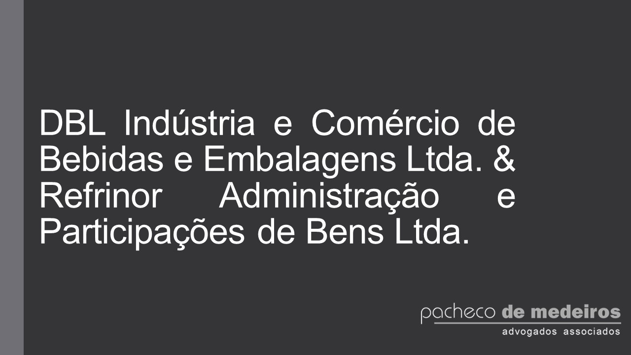 DBL Ind. e Com. de Beb. e Emb. Ltda & Refrinor Adm